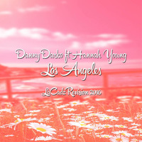 Danny Darko ft Hannah Young - Los Angeles( LaCadz Revision 2016) by Yannis Cadena