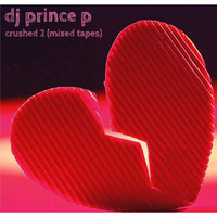 Crushed 2 (Mixed Tapes) by DJ Prince P