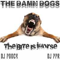 THE DAMN DOGS-THE BITE IS WORSE (Pooch Version)-Doggie Style MastahMyx by DJ Pooch &amp; DJ Poodle Puff Rainbows by DJ Pooch