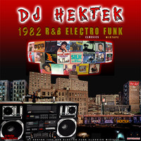 DJ Hektek - 1982 R&B Electro Funk Classics Mixtape  by DJ Hektek
