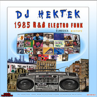 DJ Hektek - 1985 R&B Electro Funk Classics Mixtape by DJ Hektek