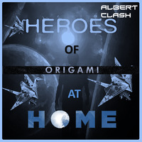 Heroes of Origami at Home (Albert Clash Mashup) by Albert Clash