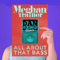 All About That Bass (Dan Gerous Remix) by Dan Gerous