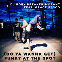 (Do Ya Wanna Get) Funky AT The Spot - 2016 MC Mix by Rory Breaker-Morant
