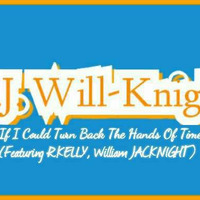 D.J. Will-Knight If I Could Turn Back The Hands Of Time (Featuring R.KELLY, William JACKNIGHT) by OTHER