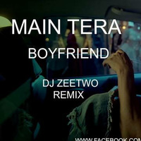 Main Tera Boyfriend - Dj Zeetwo Mix by Deejay Zeetwo