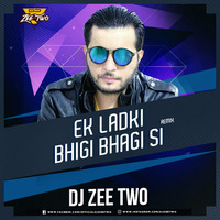 Ek Ladki Bhigi Bhagi Si - Dj Zeetwo Mix by Deejay Zeetwo