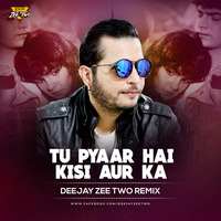 Tu Pyar Hai Kisi Aur Ka - Dj Zeetwo Mix by Deejay Zeetwo