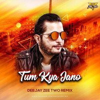 Tum Kya Jaano - Dj Zeetwo (2018 Mix) by Deejay Zeetwo