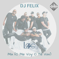DJ Felix - Mix (O Me Voy O Te Vas) by DJ Felix