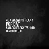 4B x Aazar x FREAKY - POP DAT (SwaggleRock 75-100 Transition Edit) by SwaggleRock