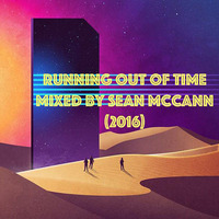 Running Out Of Time Mixed By Sean McCann (2016) by Sean McCann