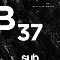 SUB37 - Mixed by Ayah True Soul by Sub Sessions