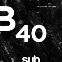 SUB40 - Mixed by MsTweeter by Sub Sessions