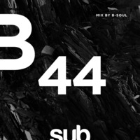SUB44 - Mixed by B-Soul  by Sub Sessions