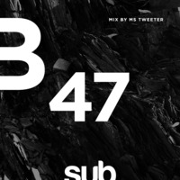 SUB47 - Mixed by Ms Tweeter by Sub Sessions