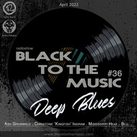 Black to the Music #36 - DEEP BLUES #3 - April 2022 (Ash Grunwald, Mississippi Heat, Christone 'Kingfish' Ingram, Mov't Mule, Eric Bibb, Blu) by Black to the Music