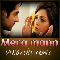 Mera Mann - Utkarsh's Remix by Utkarsh Parab