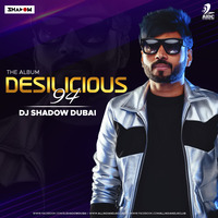 Desilicious 94 - DJ Shadow Dubai