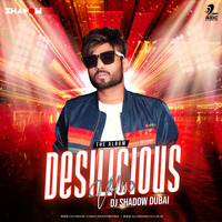 Desilicious 113 - DJ Shadow Dubai