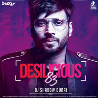 Desilicious 83 - DJ Shadow Dubai
