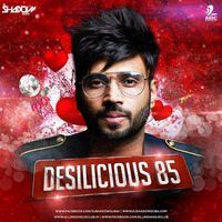 Desilicious 85 (Valentine Edition) - DJ Shadow Dubai