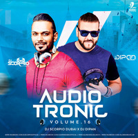 AudioTronic Vol.16 - DJ Scorpio Dubai X DJ Dipan Dubai