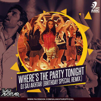 Where's The Party Tonight - DJ Saj Akhtar Remix by AIDC