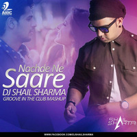 Nachde Ne Saare (Baar Baar Dekho) - Dj Shail Sharma - Groove In The Club Mashup by AIDC