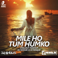 Mile Ho Tum Humko ( Chillout Mashup ) - Dj Shouki &amp; Dj Resque by AIDC
