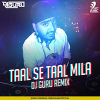 Taal Se Taal Mila - DJ Guru Remix by AIDC