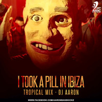 I TOOK A PILL IN IBIZA - TROPICAL MIX - DJ AARON by AIDC