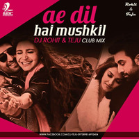 Ae Dil Hai Mushkil - Dj Rohit &amp; Teju Club Mix by AIDC