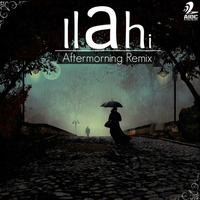Ilahi - Aftermorning Remix by AIDC
