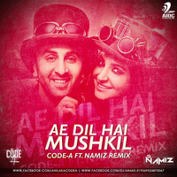 Ae Dil Hai Mushkil - Code-A Ft. Namiz Remix by AIDC