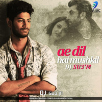 Ae Dil Hai Mushkil - DJ SU3'M by AIDC