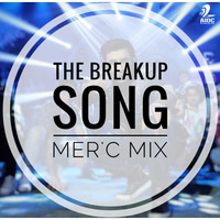The Break Up Song  ( Mer'c Mix ) by AIDC