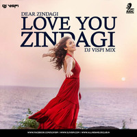 Love You  Zindagi - Dear Zindagi - DJ Vispi Mix by AIDC