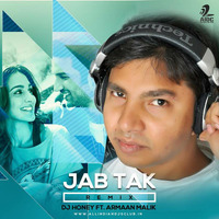Jab Tak (Armaan Malik) - DJ Honey Remix by AIDC