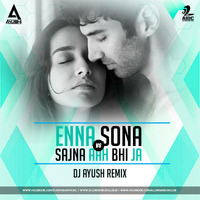 ENNA SONNA VS. SAJNA AAH BHI JA - DJ AYUSH REMIX by AIDC