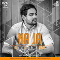 Na Ja (Pav Dharia) - Dj Guru &amp; Mogambo Remix by AIDC