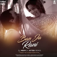 Ban Ja Rani - DJ MER'C x AYTEK Remix by AIDC