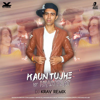Kaun Tujhe Vs Heartbeat - DJ Krav by AIDC