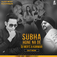 Subha Hone Na De - DJ Mer'c &amp; Kanwar Remix by AIDC