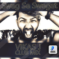 Swag Se Swagat - Vikas J Club Remix by AIDC