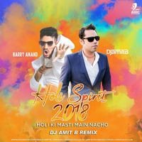 Holi Spirit 2018 (Holi Ki Masti Main Nacho) - Harry Anand - DJ Amit B Official Remix by AIDC