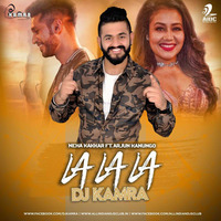 La La La (Neha Kakkar ft. Arjun Kanungo) - DJ Kamra Remix by AIDC
