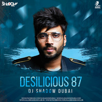 Desilicious 87 - DJ Shadow Dubai