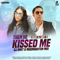 Then He Kissed Me (Moombahton Mix) - Gauri Amit B - DJ Amit B by AIDC