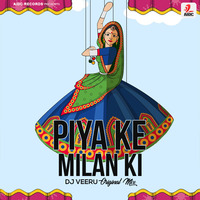 Piya Ke Milan Ki (Original Mix) - DJ Veeru by AIDC